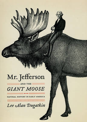 '' including the amazing story—referenced in the book's title—of Jefferson's shipment of a full-grown moose carcass to Buffon, in the hopes of definitively proving that North American fauna were every bit the equal of Europe's.''